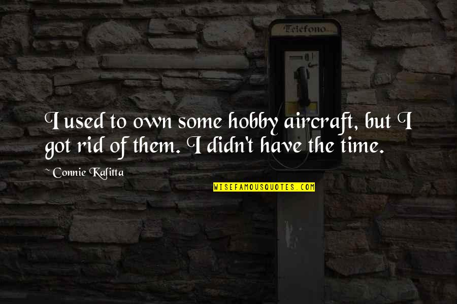 Ladling Quotes By Connie Kalitta: I used to own some hobby aircraft, but