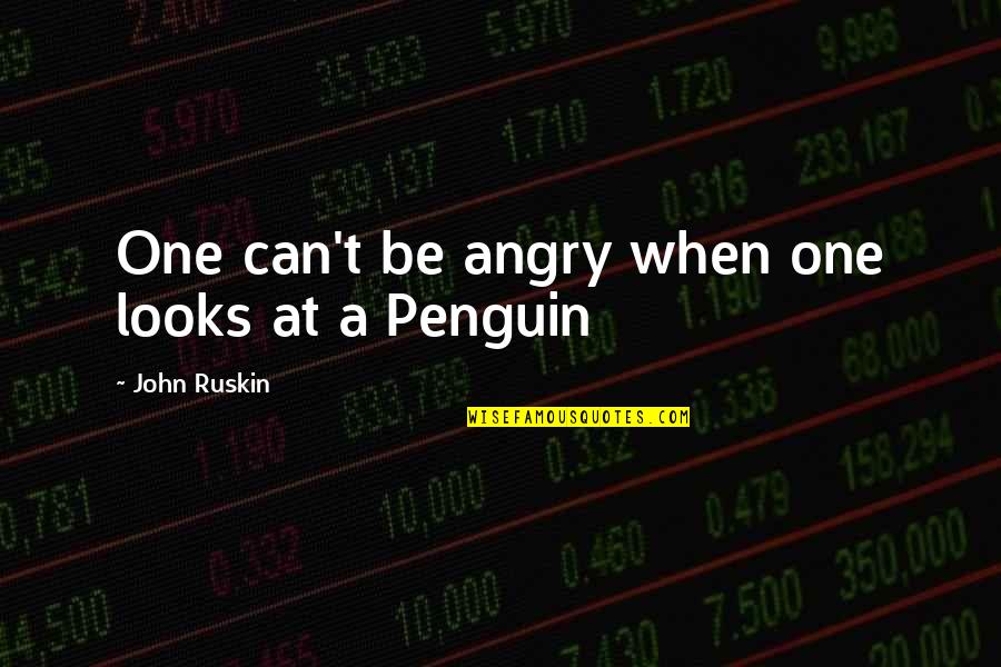 Ladling Quotes By John Ruskin: One can't be angry when one looks at Ladling Quotes By John Ruskin: One can't be angry when one looks at