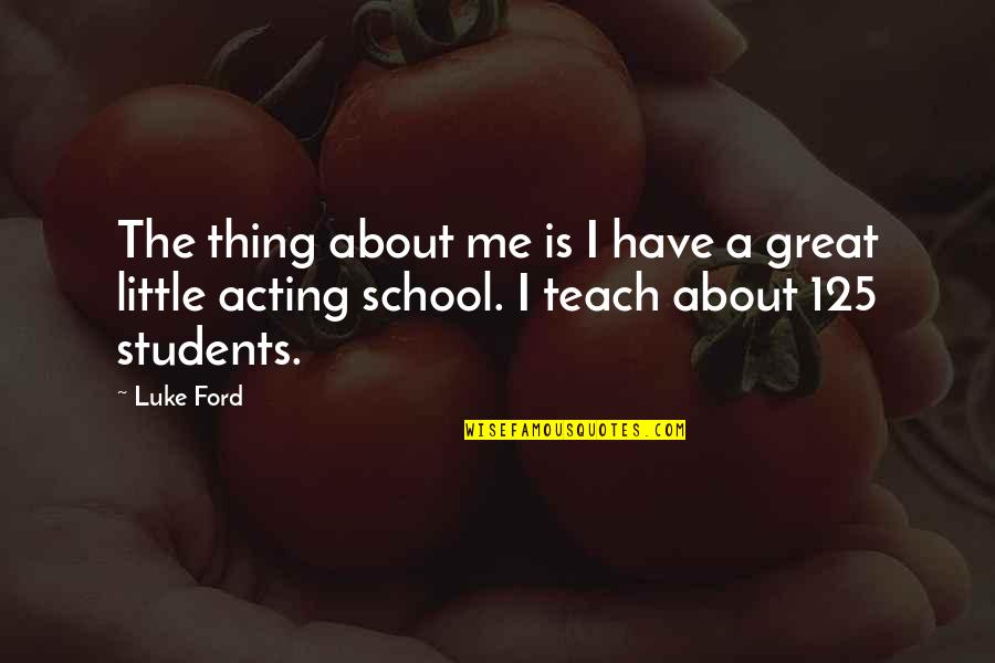 Ladling Quotes By Luke Ford: The thing about me is I have a
