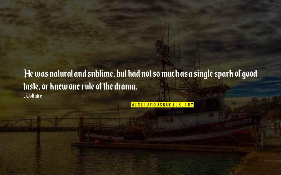 Ladling Quotes By Voltaire: He was natural and sublime, but had not Ladling Quotes By Voltaire: He was natural and sublime, but had not