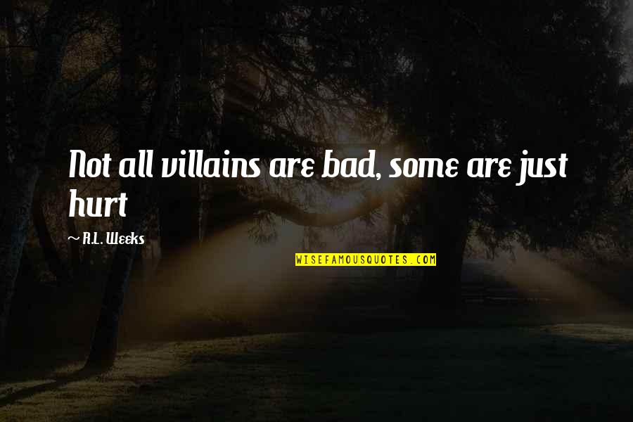 L'admire Quotes By R.L. Weeks: Not all villains are bad, some are just