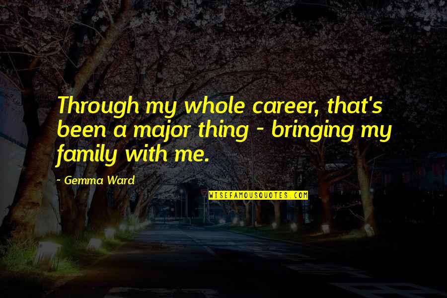 Ladolescence Et Ses Quotes By Gemma Ward: Through my whole career, that's been a major