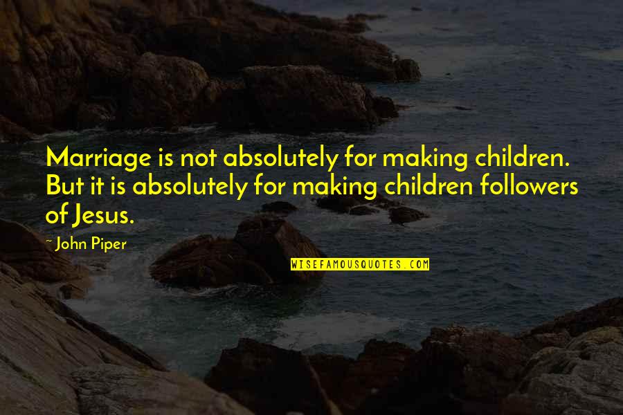 Ladolescence Et Ses Quotes By John Piper: Marriage is not absolutely for making children. But Ladolescence Et Ses Quotes By John Piper: Marriage is not absolutely for making children. But