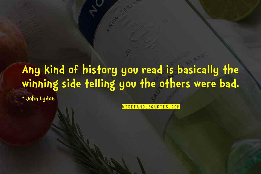 Ladolescence Wikipedia Quotes By John Lydon: Any kind of history you read is basically Ladolescence Wikipedia Quotes By John Lydon: Any kind of history you read is basically