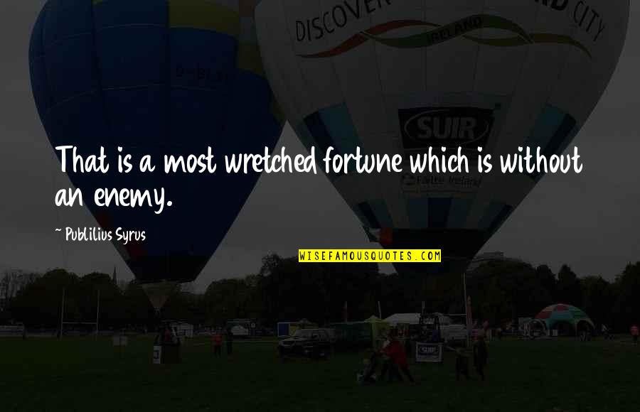 Ladonne Knighten Quotes By Publilius Syrus: That is a most wretched fortune which is Ladonne Knighten Quotes By Publilius Syrus: That is a most wretched fortune which is