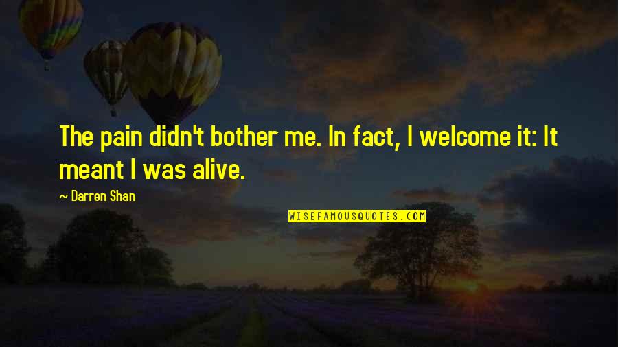 Ladonya Vaughn Quotes By Darren Shan: The pain didn't bother me. In fact, I