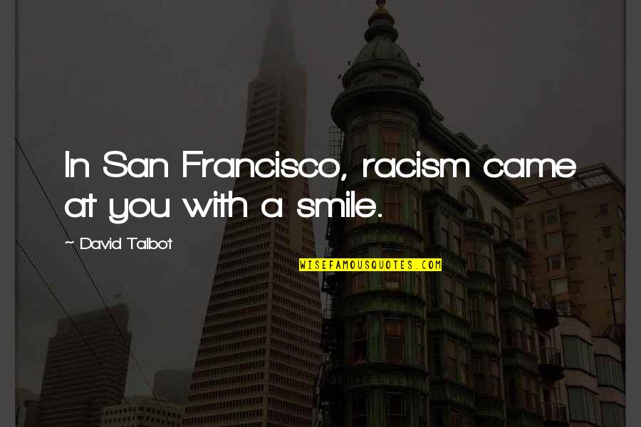 Ladonya Vaughn Quotes By David Talbot: In San Francisco, racism came at you with Ladonya Vaughn Quotes By David Talbot: In San Francisco, racism came at you with