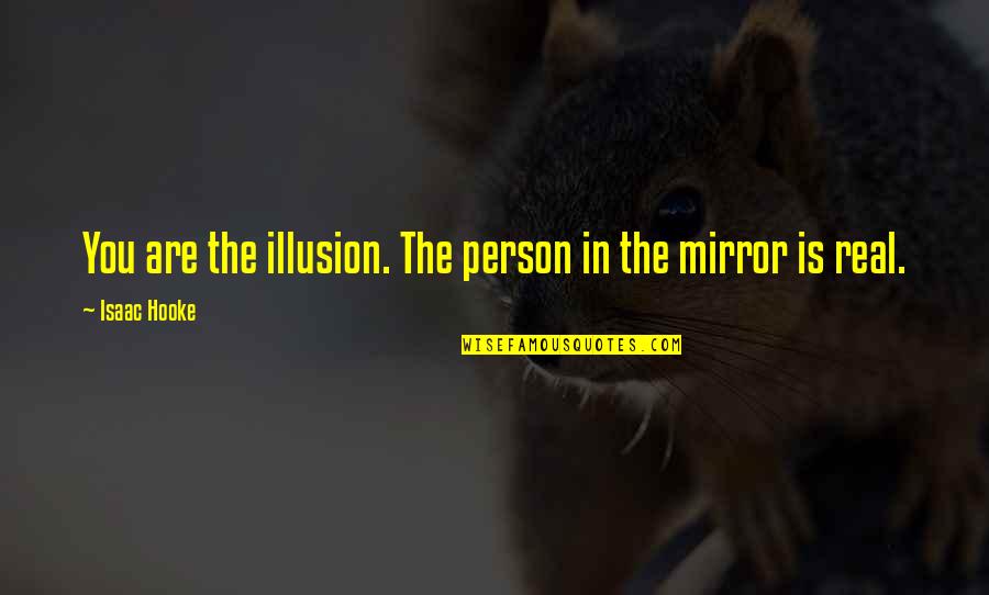 Ladoo Gopal Quotes By Isaac Hooke: You are the illusion. The person in the