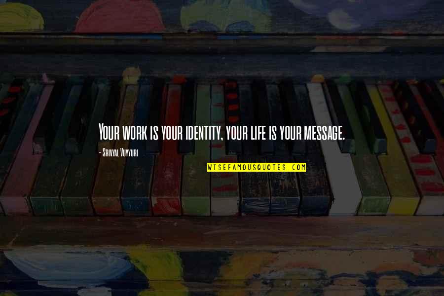 Ladoo Quotes By Srivyal Vuyyuri: Your work is your identity, your life is Ladoo Quotes By Srivyal Vuyyuri: Your work is your identity, your life is