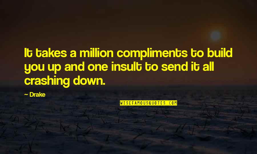 Lados De Un Quotes By Drake: It takes a million compliments to build you