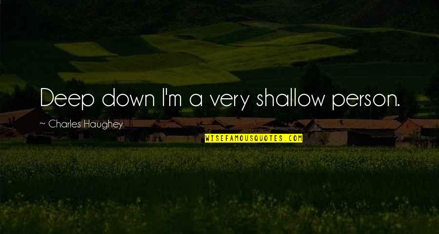 Lados Homologos Quotes By Charles Haughey: Deep down I'm a very shallow person. Lados Homologos Quotes By Charles Haughey: Deep down I'm a very shallow person.