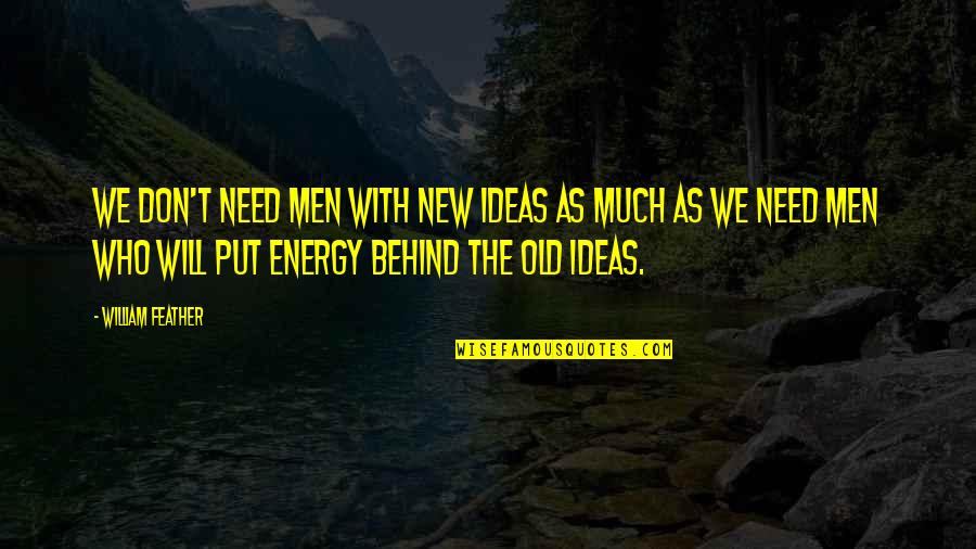Lados Paralelos Quotes By William Feather: We don't need men with new ideas as