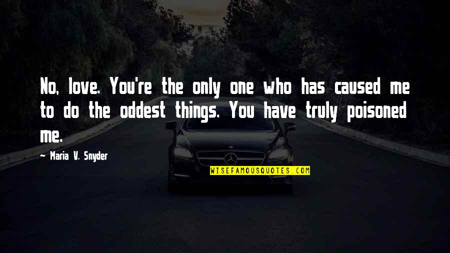 Ladran Quotes By Maria V. Snyder: No, love. You're the only one who has