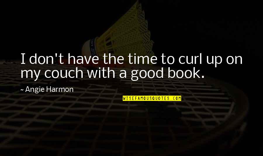 Ladresse Ip Quotes By Angie Harmon: I don't have the time to curl up