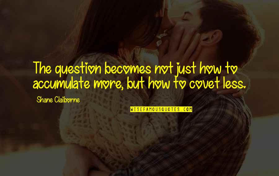 Ladridos De Chihuahua Quotes By Shane Claiborne: The question becomes not just how to accumulate