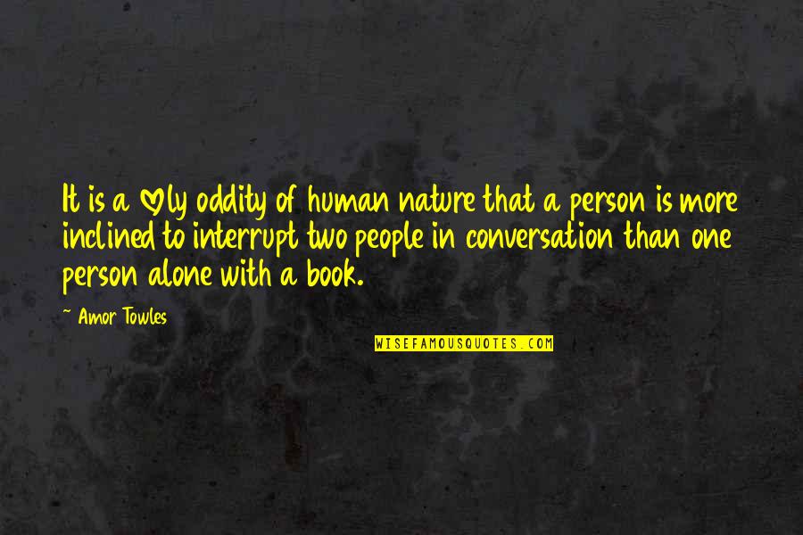 Ladridos De Un Quotes By Amor Towles: It is a lovely oddity of human nature Ladridos De Un Quotes By Amor Towles: It is a lovely oddity of human nature