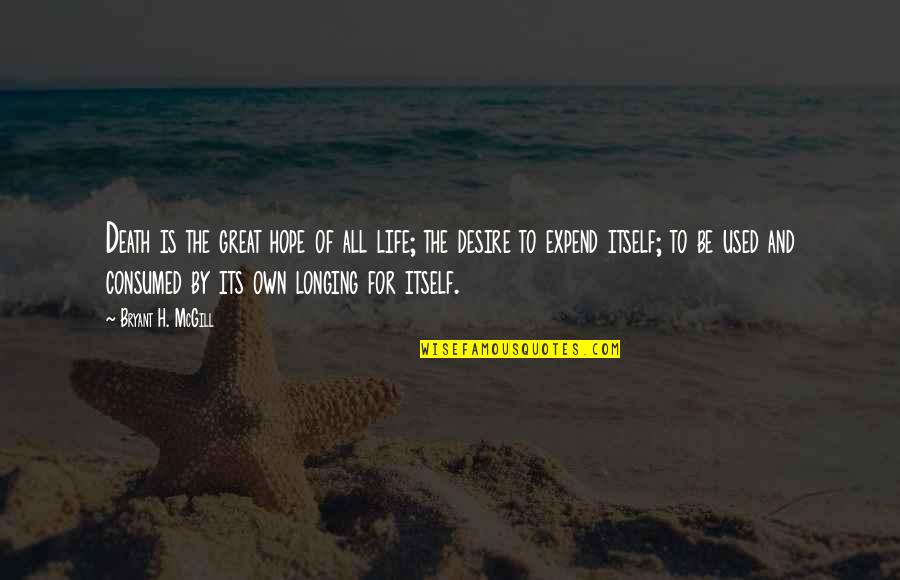 Ladridos Quotes By Bryant H. McGill: Death is the great hope of all life; Ladridos Quotes By Bryant H. McGill: Death is the great hope of all life;