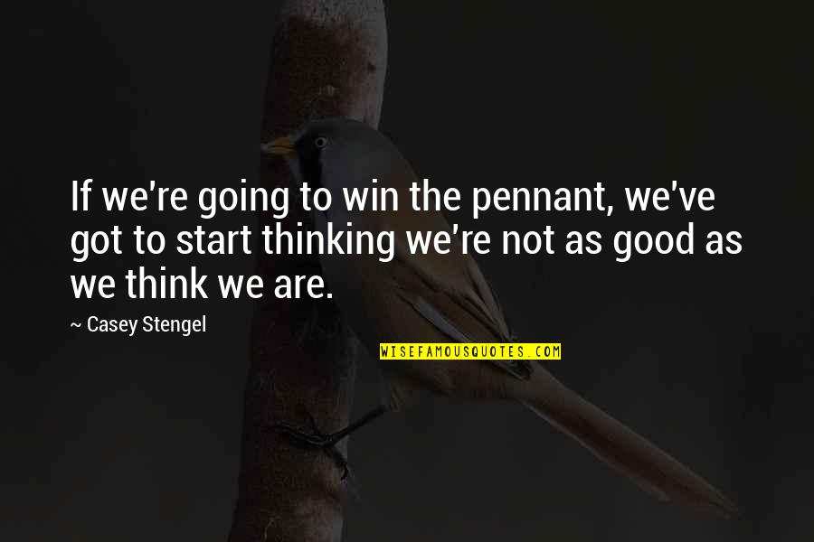 Ladrillo De Barro Quotes By Casey Stengel: If we're going to win the pennant, we've