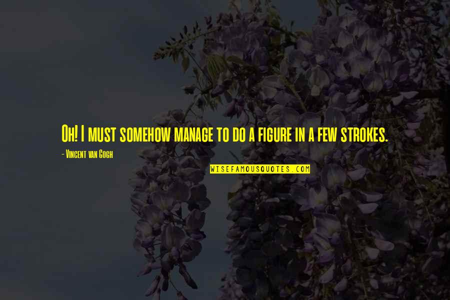 Ladrillos Para Quotes By Vincent Van Gogh: Oh! I must somehow manage to do a Ladrillos Para Quotes By Vincent Van Gogh: Oh! I must somehow manage to do a
