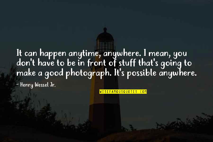 Ladrones Mueren Quotes By Henry Wessel Jr.: It can happen anytime, anywhere. I mean, you Ladrones Mueren Quotes By Henry Wessel Jr.: It can happen anytime, anywhere. I mean, you