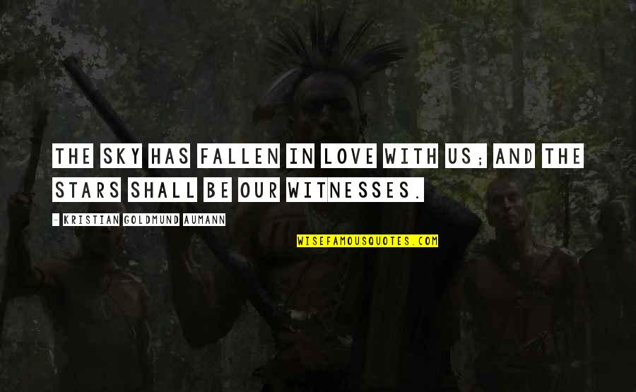 Ladrones Pelicula Quotes By Kristian Goldmund Aumann: The sky has fallen in love with us; Ladrones Pelicula Quotes By Kristian Goldmund Aumann: The sky has fallen in love with us;