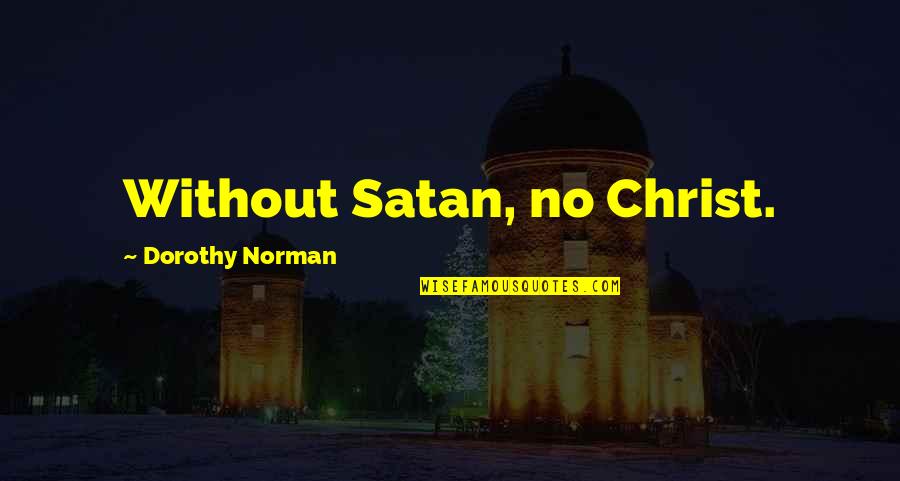 Lads Night Out Quotes By Dorothy Norman: Without Satan, no Christ.