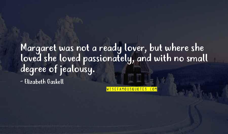 Laduree Quotes By Elizabeth Gaskell: Margaret was not a ready lover, but where