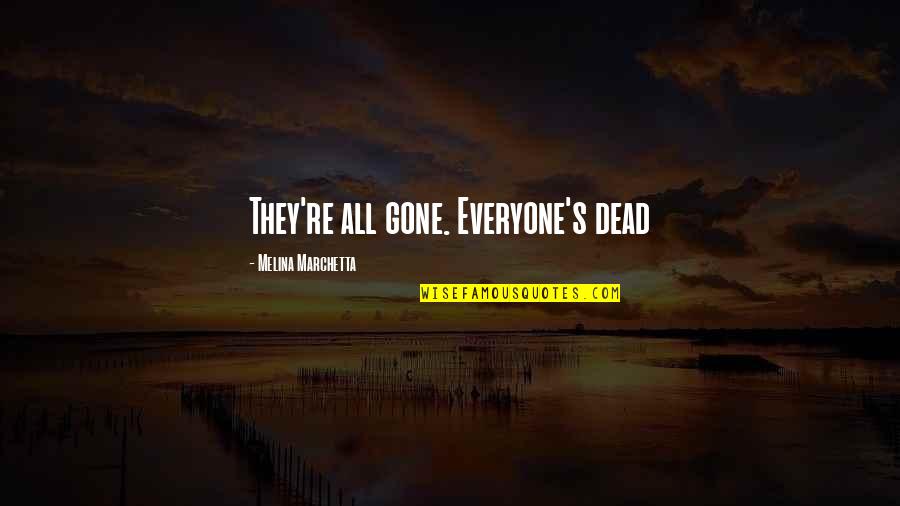 Lady And Gentrification Quotes By Melina Marchetta: They're all gone. Everyone's dead Lady And Gentrification Quotes By Melina Marchetta: They're all gone. Everyone's dead