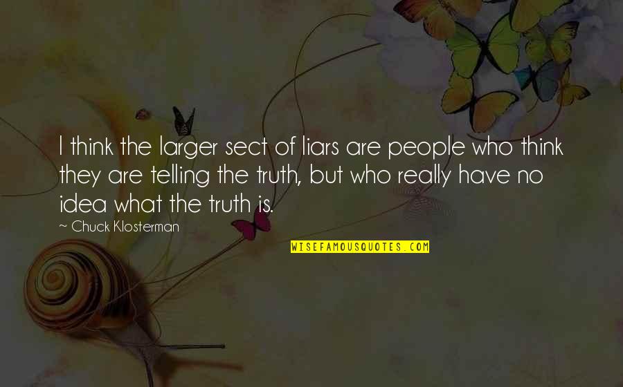 Lady And Peebles Quotes By Chuck Klosterman: I think the larger sect of liars are Lady And Peebles Quotes By Chuck Klosterman: I think the larger sect of liars are