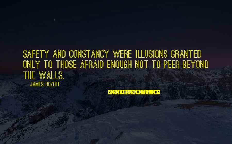 Lady And Peebles Quotes By James Rozoff: Safety and constancy were illusions granted only to Lady And Peebles Quotes By James Rozoff: Safety and constancy were illusions granted only to