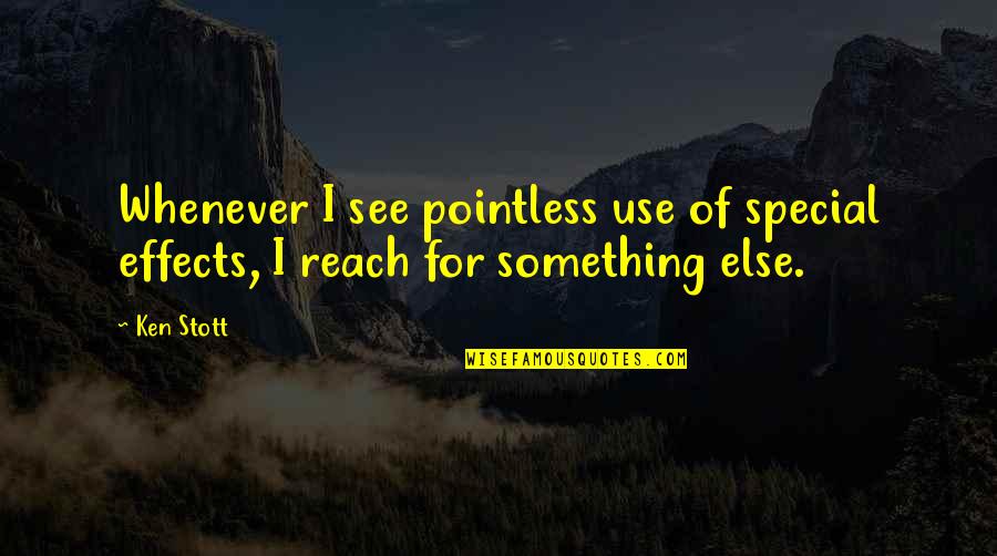 Lady And Peebles Quotes By Ken Stott: Whenever I see pointless use of special effects,