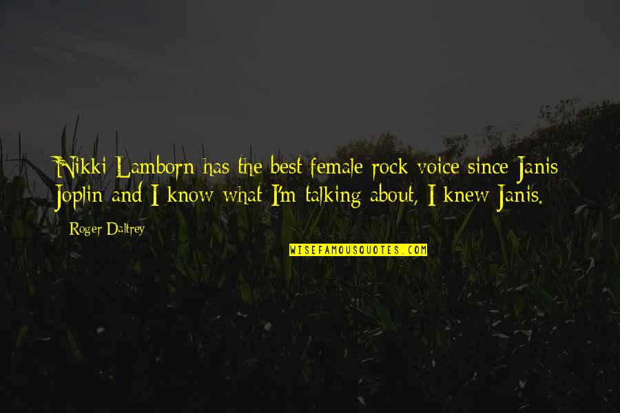 Lady And The Tiger Quotes By Roger Daltrey: Nikki Lamborn has the best female rock voice Lady And The Tiger Quotes By Roger Daltrey: Nikki Lamborn has the best female rock voice