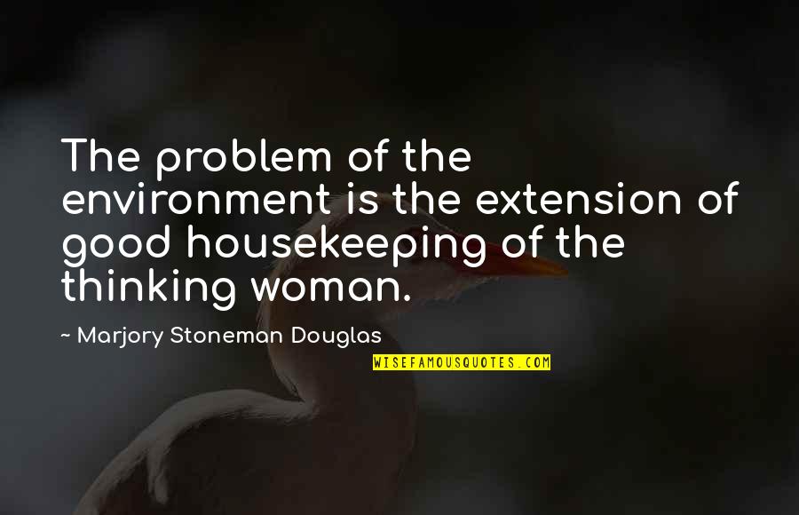 Lady Arachne Quotes By Marjory Stoneman Douglas: The problem of the environment is the extension