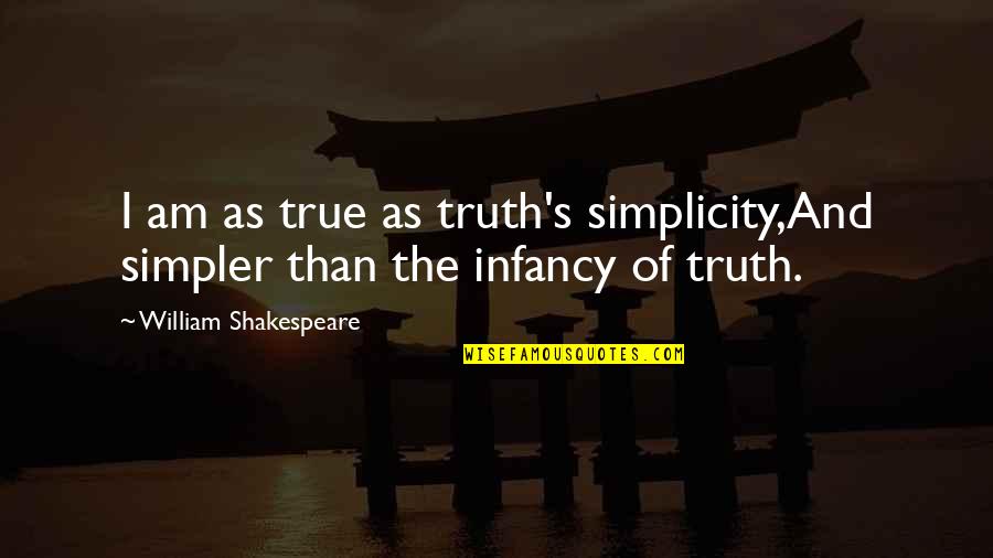 Lady Arachne Quotes By William Shakespeare: I am as true as truth's simplicity,And simpler