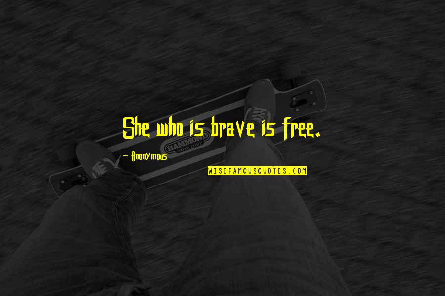 Lady Brett Ashley Quotes By Anonymous: She who is brave is free.