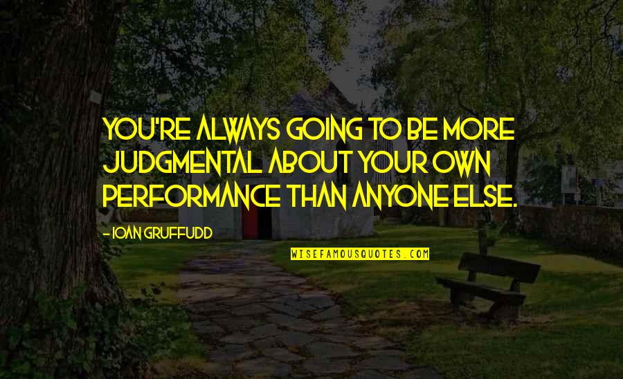 Lady Capulet And Juliet Quotes By Ioan Gruffudd: You're always going to be more judgmental about