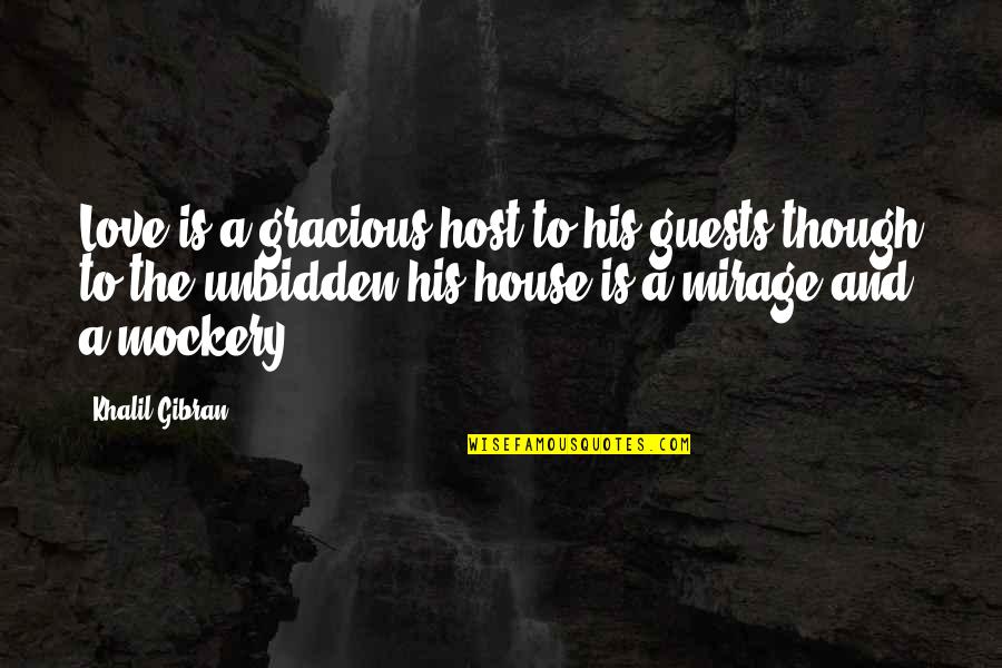 Lady Capulet And Juliet Quotes By Khalil Gibran: Love is a gracious host to his guests