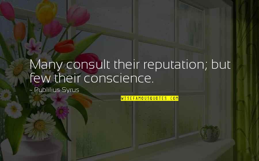Lady Capulet And Juliet Quotes By Publilius Syrus: Many consult their reputation; but few their conscience.
