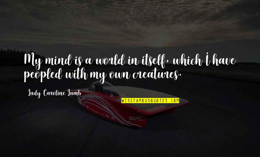 Lady Caroline Lamb Quotes By Lady Caroline Lamb: My mind is a world in itself, which