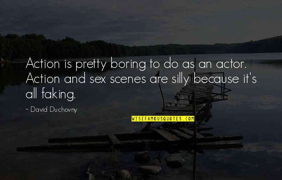 Lady Catherine De Bourgh Music Quotes By David Duchovny: Action is pretty boring to do as an Lady Catherine De Bourgh Music Quotes By David Duchovny: Action is pretty boring to do as an