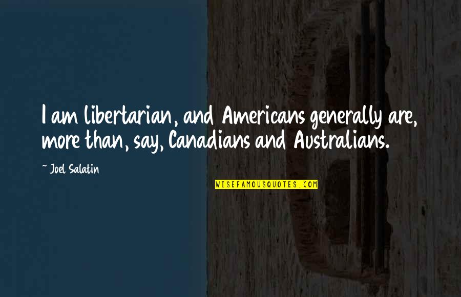 Lady Catherine De Bourgh Music Quotes By Joel Salatin: I am libertarian, and Americans generally are, more