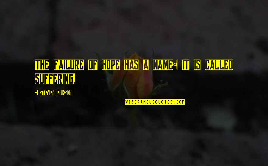 Lady Chatterley Quotes By Steven Erikson: the failure of hope has a name: it Lady Chatterley Quotes By Steven Erikson: the failure of hope has a name: it