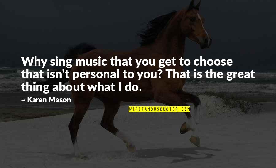 Lady Chatterley's Lover Adultery Quotes By Karen Mason: Why sing music that you get to choose