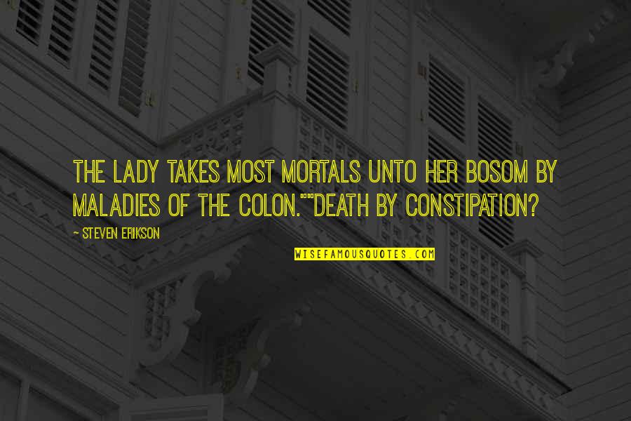 Lady Death Quotes By Steven Erikson: The Lady takes most mortals unto her bosom Lady Death Quotes By Steven Erikson: The Lady takes most mortals unto her bosom