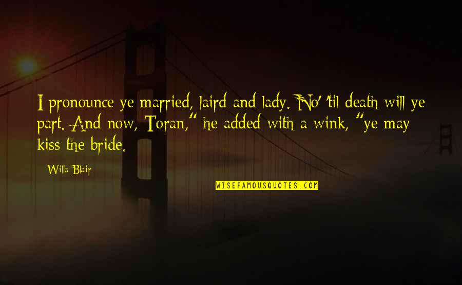 Lady Death Quotes By Willa Blair: I pronounce ye married, laird and lady. No' Lady Death Quotes By Willa Blair: I pronounce ye married, laird and lady. No'