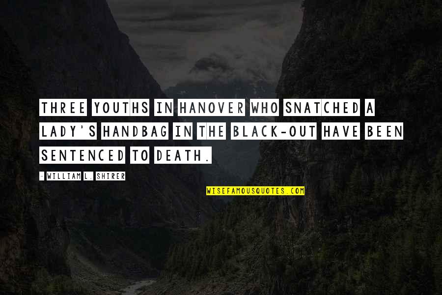 Lady Death Quotes By William L. Shirer: Three youths in Hanover who snatched a lady's Lady Death Quotes By William L. Shirer: Three youths in Hanover who snatched a lady's