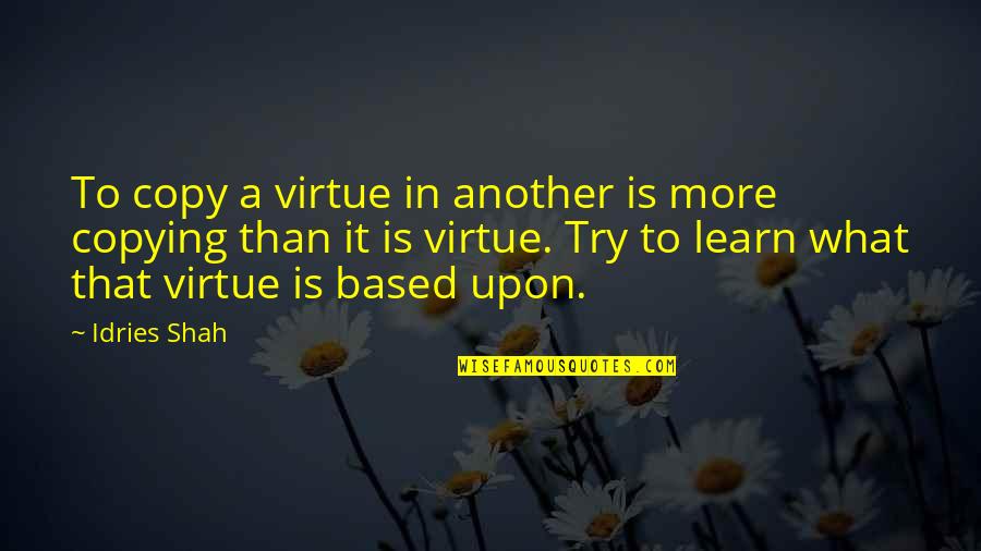 Lady Diana Love Quotes By Idries Shah: To copy a virtue in another is more