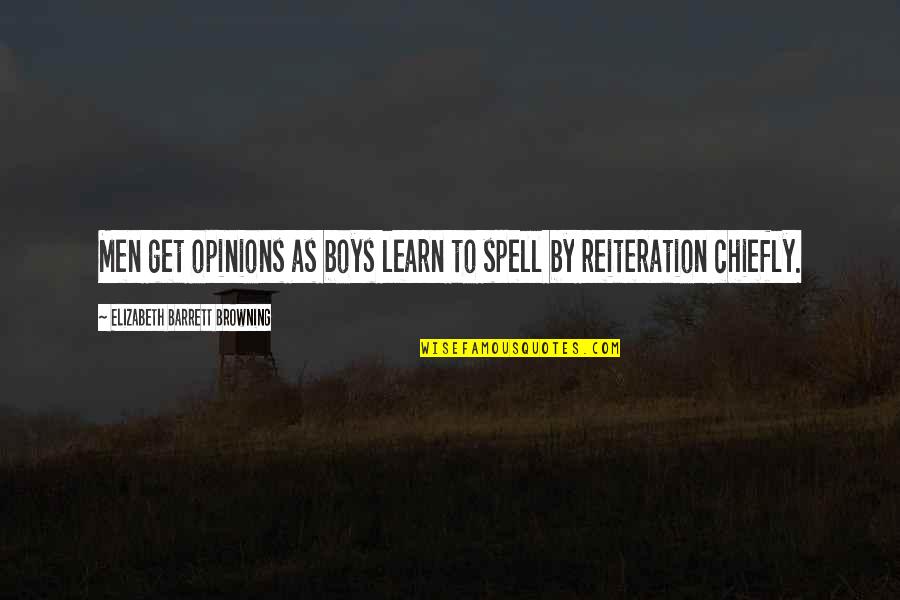 Lady Dorothy Nevill Quotes By Elizabeth Barrett Browning: Men get opinions as boys learn to spell