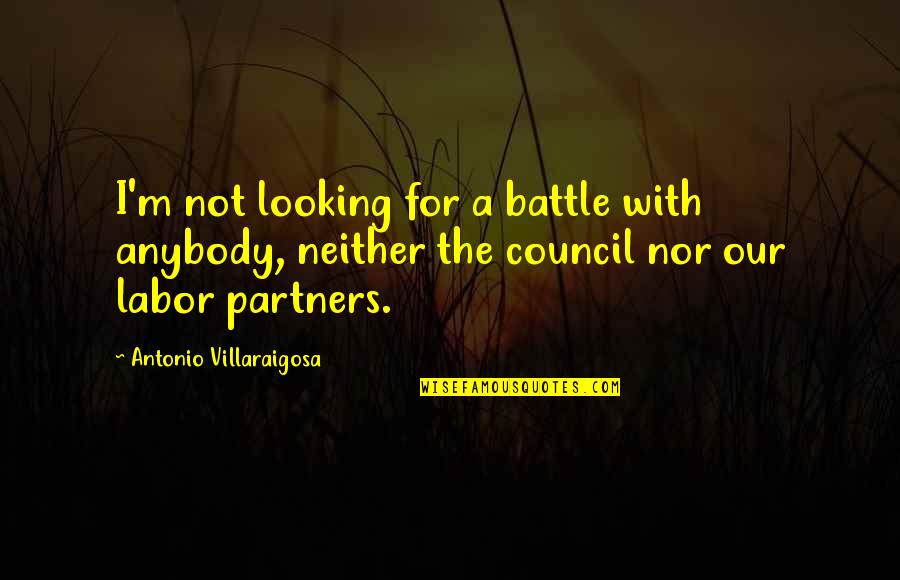 Lady Eloise Quotes By Antonio Villaraigosa: I'm not looking for a battle with anybody,