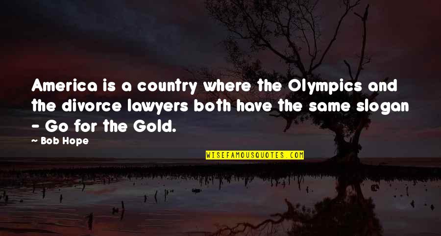 Lady Eve Balfour Quotes By Bob Hope: America is a country where the Olympics and